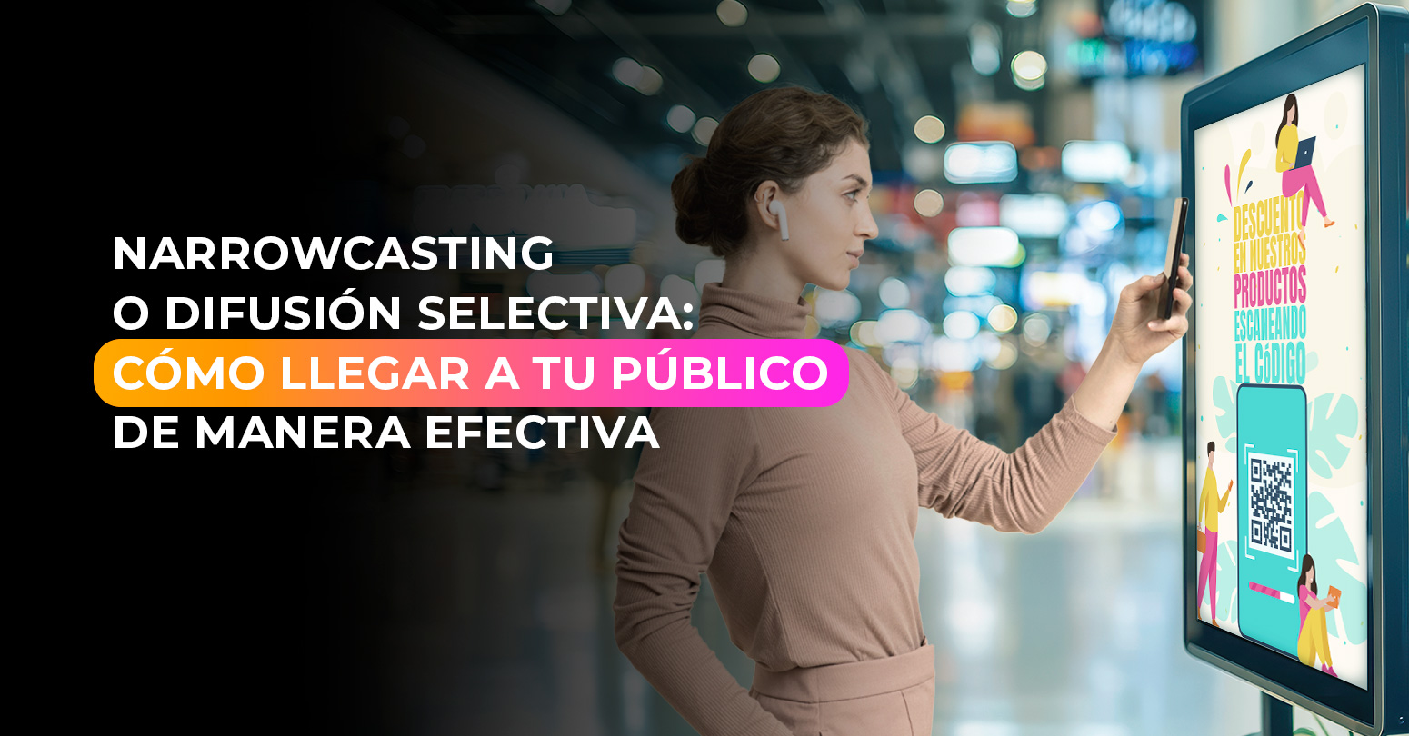 Narrowcasting o difusión selectiva: cómo llegar a tu público de manera efectiva